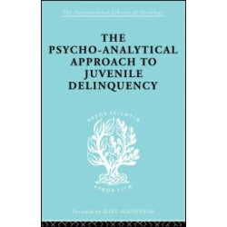 A Psycho-Analytical Approach to Juvenile Delinquency A Psycho-Analytical Approach to Juvenile Delinquency