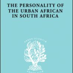 The Personality of the Urban African in South Africa The Personality of the Urban African in South Africa