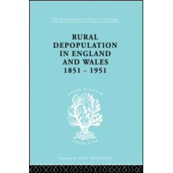 Rural Depopulation in England and Wales, 1851-1951 Rural Depopulation in England and Wales, 1851-1951