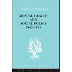 Mental Health and Social Policy, 1845-1959 Mental Health and Social Policy, 1845-1959