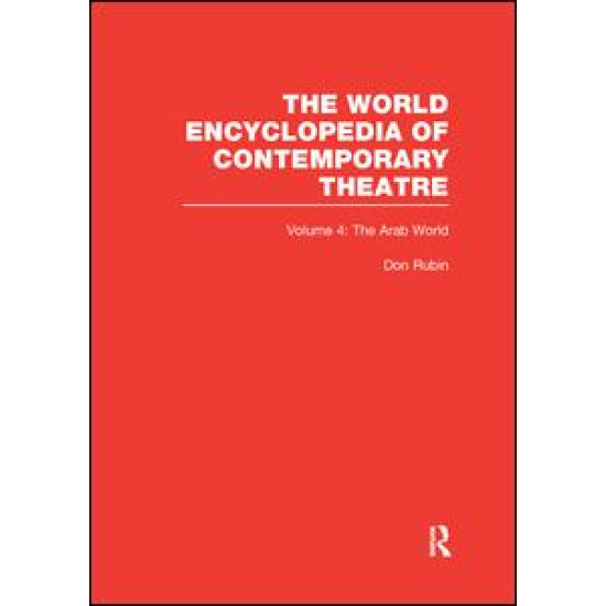 World Encyclopedia of Contemporary Theatre Volume 4: The Arab World