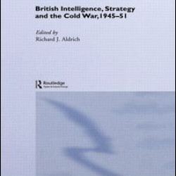 British Intelligence, Strategy and the Cold War, 1945-51 British Intelligence, Strategy and the Cold War, 1945-51