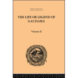 The Life or Legend of Gaudama the Buddha of the Burmese: Volume II The Life or Legend of Gaudama the Buddha of the Burmese: Volume II