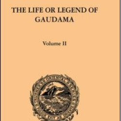 The Life or Legend of Gaudama the Buddha of the Burmese: Volume II The Life or Legend of Gaudama the Buddha of the Burmese: Volume II