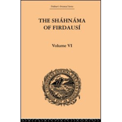 The Shahnama of Firdausi The Shahnama of Firdausi