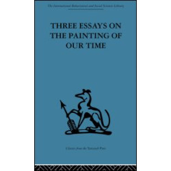 Three Essays on the Painting of our Time Three Essays on the Painting of our Time