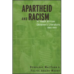 Apartheid and Racism in South African Children's Literature 1985-1995 Apartheid and Racism in South African Children's Literature 1985-1995