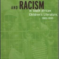 Apartheid and Racism in South African Children's Literature 1985-1995 Apartheid and Racism in South African Children's Literature 1985-1995