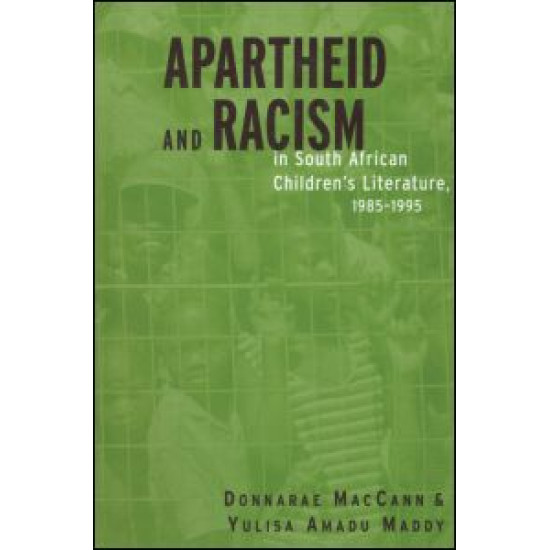 Apartheid and Racism in South African Children's Literature 1985-1995 Apartheid and Racism in South African Children's Literature 1985-1995