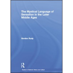 The Mystical Language of Sensation in the Later Middle Ages The Mystical Language of Sensation in the Later Middle Ages