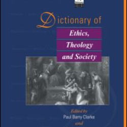 Dictionary of Ethics, Theology and Society Dictionary of Ethics, Theology and Society