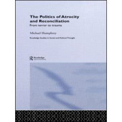 The Politics of Atrocity and Reconciliation The Politics of Atrocity and Reconciliation