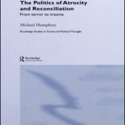 The Politics of Atrocity and Reconciliation The Politics of Atrocity and Reconciliation