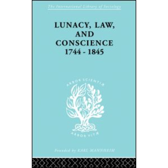 Lunacy, Law and Conscience, 1744-1845