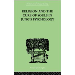 Religion and the Cure of Souls In Jung's Psychology Religion and the Cure of Souls In Jung's Psychology