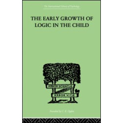 The Early Growth of Logic in the Child The Early Growth of Logic in the Child