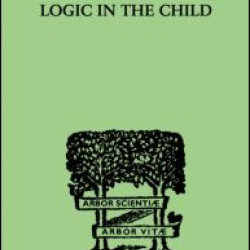 The Early Growth of Logic in the Child The Early Growth of Logic in the Child