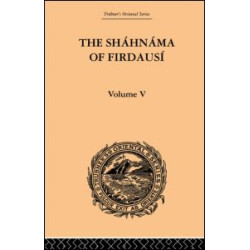 The Shahnama of Firdausi: Volume V The Shahnama of Firdausi: Volume V