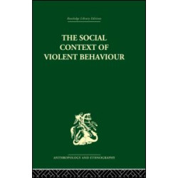 The Social Context of Violent Behaviour The Social Context of Violent Behaviour