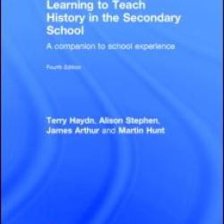 Learning to Teach History in the Secondary School Learning to Teach History in the Secondary School