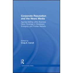 Corporate Reputation and the News Media Corporate Reputation and the News Media