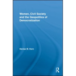 Women, Civil Society and the Geopolitics of Democratization Women, Civil Society and the Geopolitics of Democratization