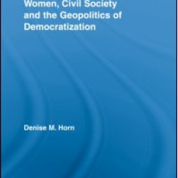Women, Civil Society and the Geopolitics of Democratization