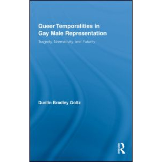 Queer Temporalities in Gay Male Representation Queer Temporalities in Gay Male Representation