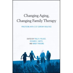 Changing Aging, Changing Family Therapy Changing Aging, Changing Family Therapy