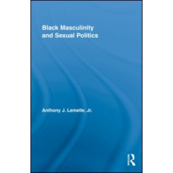 Black Masculinity and Sexual Politics Black Masculinity and Sexual Politics