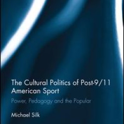 The Cultural Politics of Post-9/11 American Sport The Cultural Politics of Post-9/11 American Sport