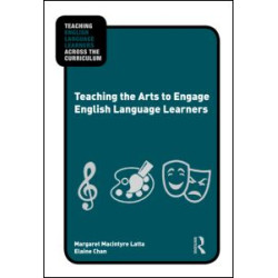 Teaching the Arts to Engage English Language Learners Teaching the Arts to Engage English Language Learners