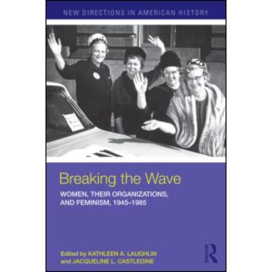 Breaking the Wave: Women, Their Organizations, and Feminism, 1945-1985