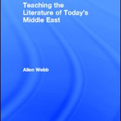 Teaching the Literature of Today's Middle East Teaching the Literature of Today's Middle East