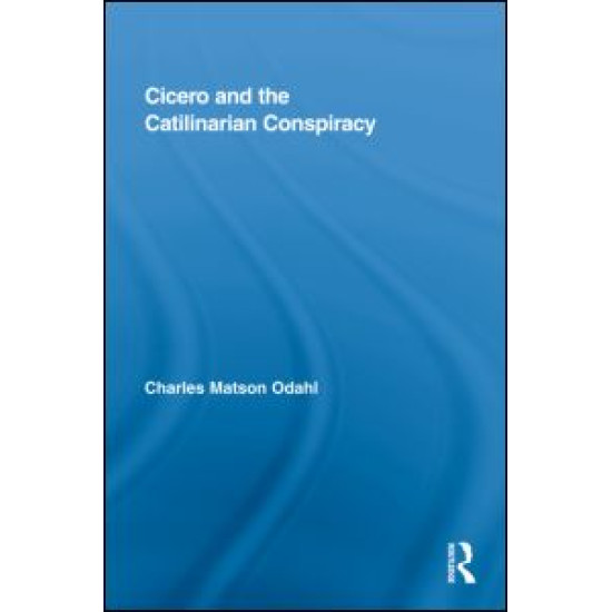 Cicero and the Catilinarian Conspiracy Cicero and the Catilinarian Conspiracy