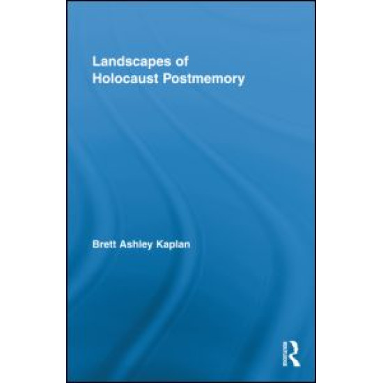 Landscapes of Holocaust Postmemory Landscapes of Holocaust Postmemory