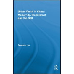 Urban Youth in China: Modernity, the Internet and the Self