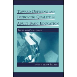 Toward Defining and Improving Quality in Adult Basic Education Toward Defining and Improving Quality in Adult Basic Education