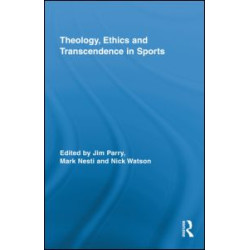Theology, Ethics and Transcendence in Sports Theology, Ethics and Transcendence in Sports