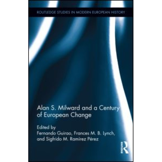 Alan S. Milward and a Century of European Change Alan S. Milward and a Century of European Change