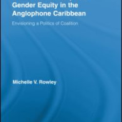 Feminist Advocacy and Gender Equity in the Anglophone Caribbean Feminist Advocacy and Gender Equity in the Anglophone Caribbean
