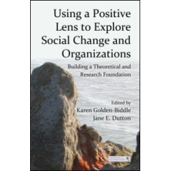 Using a Positive Lens to Explore Social Change and Organizations Using a Positive Lens to Explore Social Change and Organizations