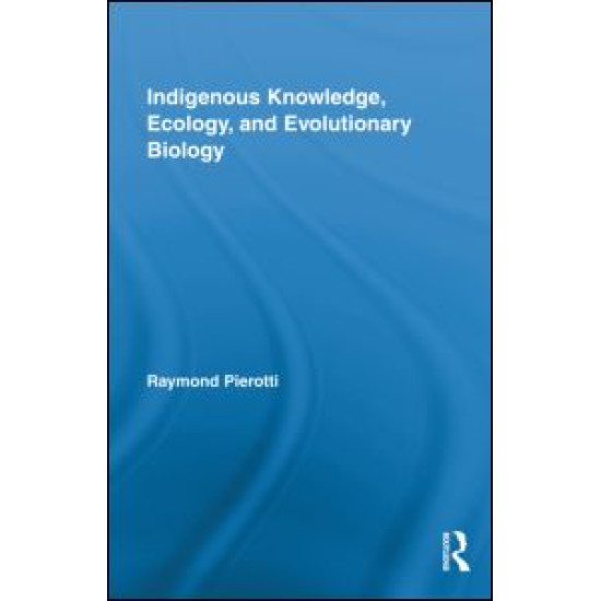 Indigenous Knowledge, Ecology, and Evolutionary Biology Indigenous Knowledge, Ecology, and Evolutionary Biology
