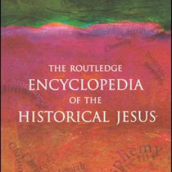 The Routledge Encyclopedia of the Historical Jesus The Routledge Encyclopedia of the Historical Jesus