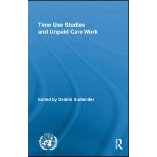 Time Use Studies and Unpaid Care Work Time Use Studies and Unpaid Care Work