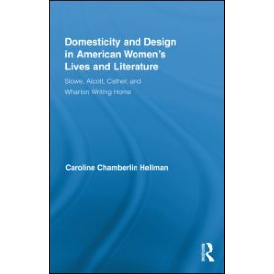 Domesticity and Design in American Women's Lives and Literature