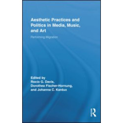 Aesthetic Practices and Politics in Media, Music, and Art Aesthetic Practices and Politics in Media, Music, and Art