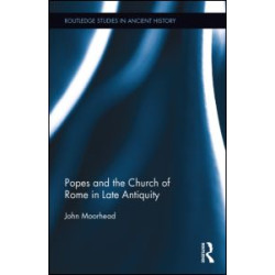The Popes and the Church of Rome in Late Antiquity The Popes and the Church of Rome in Late Antiquity
