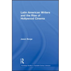 Latin American Writers and the Rise of Hollywood Cinema