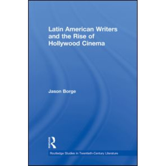 Latin American Writers and the Rise of Hollywood Cinema Latin American Writers and the Rise of Hollywood Cinema